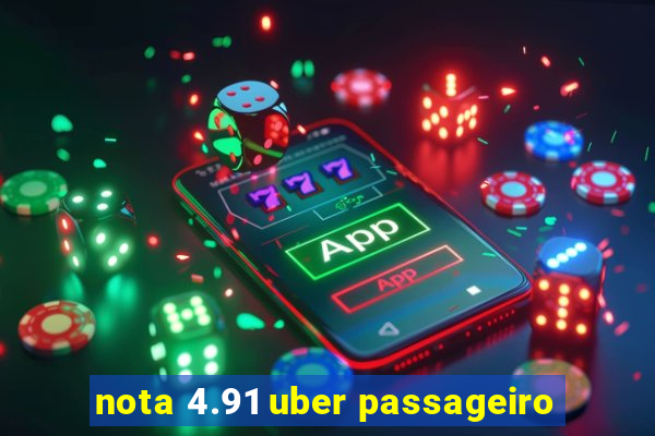 nota 4.91 uber passageiro